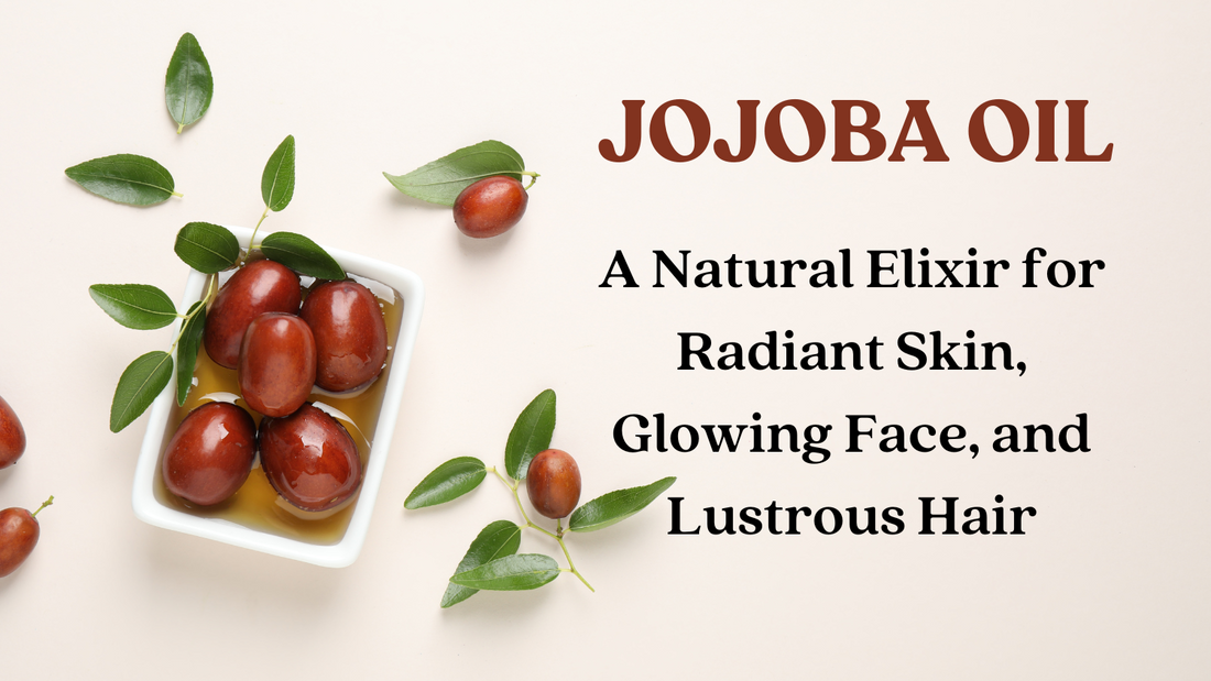 Jojoba Oil: A Natural Elixir for Radiant Skin, Glowing Face, and Lustrous Hair