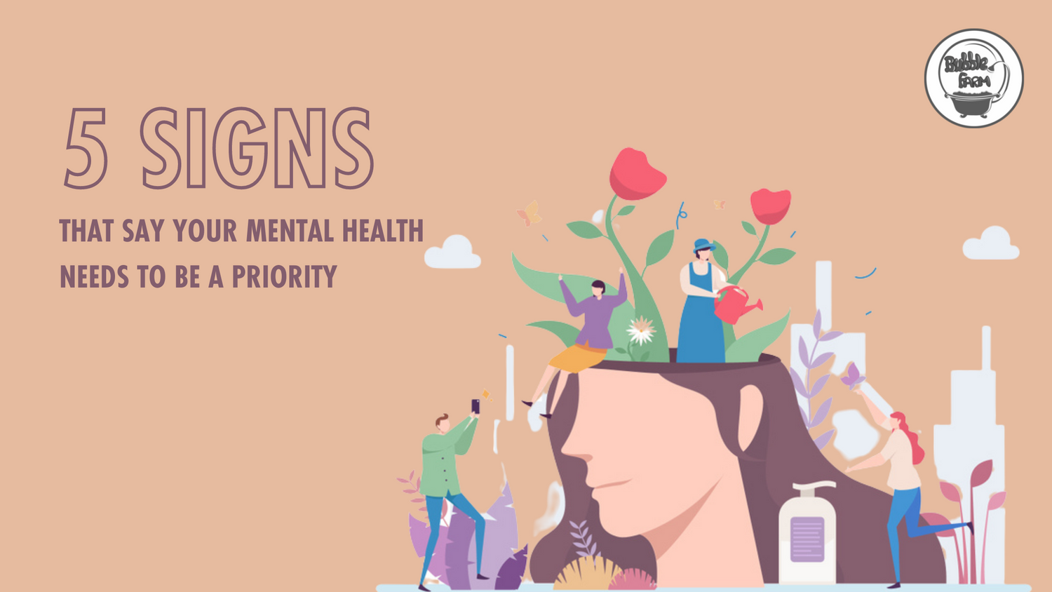 5 Signs That Say Your Mental Health Needs To Be A Priority Bubblefarm